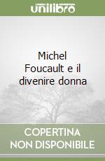 Michel Foucault e il divenire donna libro