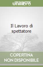Il Lavoro di spettatore libro