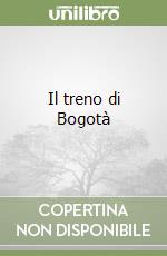 Il treno di Bogotà libro