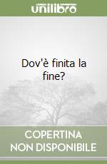 Dov'è finita la fine? libro