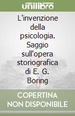 L'invenzione della psicologia. Saggio sull'opera storiografica di E. G. Boring libro