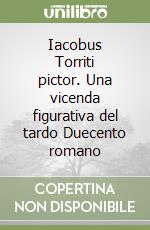 Iacobus Torriti pictor. Una vicenda figurativa del tardo Duecento romano libro