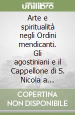 Arte e spiritualità negli Ordini mendicanti. Gli agostiniani e il Cappellone di S. Nicola a Tolentino