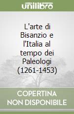 L'arte di Bisanzio e l'Italia al tempo dei Paleologi (1261-1453) libro