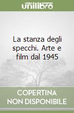 La stanza degli specchi. Arte e film dal 1945 libro