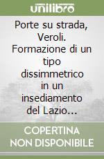 Porte su strada, Veroli. Formazione di un tipo dissimmetrico in un insediamento del Lazio medievale libro