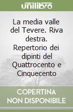 La media valle del Tevere. Riva destra. Repertorio dei dipinti del Quattrocento e Cinquecento libro