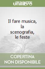 Il fare musica, la scenografia, le feste libro