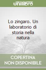 Lo zingaro. Un laboratorio di storia nella natura libro