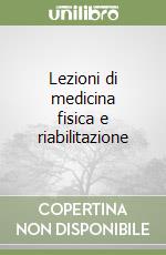 Lezioni di medicina fisica e riabilitazione