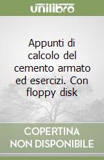 Appunti di calcolo del cemento armato ed esercizi. Con floppy disk