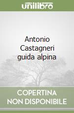 Antonio Castagneri guida alpina libro