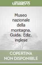 Museo nazionale della montagna. Guida. Ediz. inglese libro