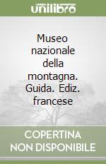 Museo nazionale della montagna. Guida. Ediz. francese libro