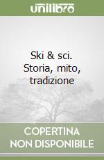 Ski & sci. Storia, mito, tradizione libro