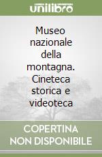 Museo nazionale della montagna. Cineteca storica e videoteca libro