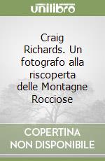 Craig Richards. Un fotografo alla riscoperta delle Montagne Rocciose