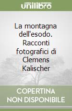 La montagna dell'esodo. Racconti fotografici di Clemens Kalischer libro