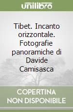 Tibet. Incanto orizzontale. Fotografie panoramiche di Davide Camisasca libro