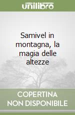 Samivel in montagna, la magia delle altezze libro