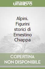 Alpini. Figurini storici di Ernestino Chiappa