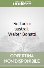 Solitudini australi. Walter Bonatti libro