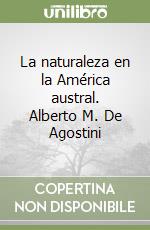 La naturaleza en la América austral. Alberto M. De Agostini