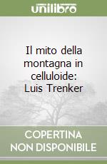 Il mito della montagna in celluloide: Luis Trenker libro