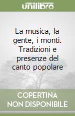 La musica, la gente, i monti. Tradizioni e presenze del canto popolare libro