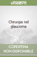 Chirurgia nel glaucoma libro