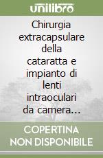 Chirurgia extracapsulare della cataratta e impianto di lenti intraoculari da camera posteriore libro