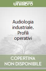 Audiologia industriale. Profili operativi