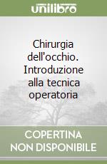 Chirurgia dell'occhio. Introduzione alla tecnica operatoria libro