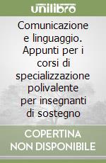 Comunicazione e linguaggio. Appunti per i corsi di specializzazione polivalente per insegnanti di sostegno (1)