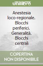 Anestesia loco-regionale. Blocchi periferici. Generalità. Blocchi centrali libro