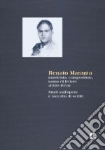 Renato Maranta, musicista, compositore, uomo di lettere 1920-1954). Studi sull'opera e raccolta di scritti