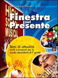 Finestra sul presente. Temi svolti di attualità per la Scuola media libro