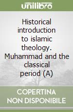 Historical introduction to islamic theology. Muhammad and the classical period (A)