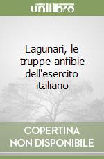 Lagunari, le truppe anfibie dell'esercito italiano libro