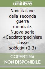 Navi italiane della seconda guerra mondiale. Nuova serie «Cacciatorpediniere classe soldati» (2-3) libro