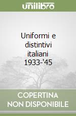 Uniformi e distintivi italiani 1933-'45