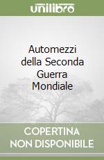 Automezzi della Seconda Guerra Mondiale libro