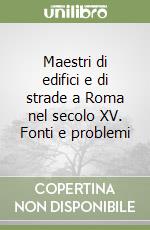 Maestri di edifici e di strade a Roma nel secolo XV. Fonti e problemi