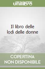 Il libro delle lodi delle donne libro