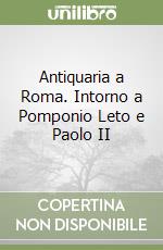 Antiquaria a Roma. Intorno a Pomponio Leto e Paolo II libro