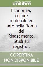 Economia, culture materiale ed arte nella Roma del Rinascimento. Studi sui registri doganali romani (1445-1485) libro