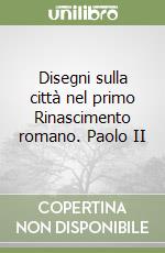 Disegni sulla città nel primo Rinascimento romano. Paolo II libro