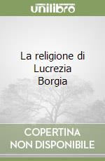 La religione di Lucrezia Borgia