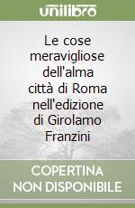 Le cose meravigliose dell'alma città di Roma nell'edizione di Girolamo Franzini libro