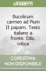 Bucolicum carmen ad Pium II papam. Testo italiano a fronte. Ediz. critica libro